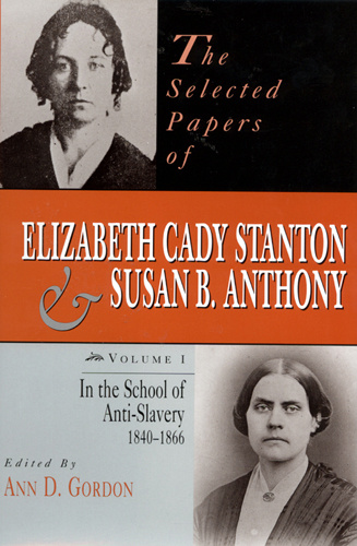 The Selected Papers of Elizabeth Cady Stanton and Susan B. Anthony